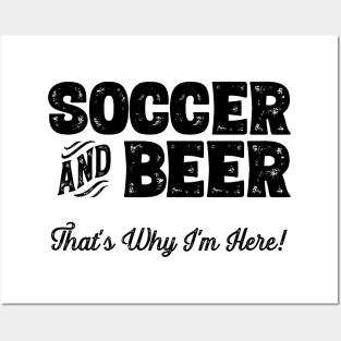 Soccer and Beer that's why I'm here! Sports fan product Posters and Art